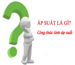 Áp suất là gì? Đơn vị đo áp suất - Ý nghĩa và công thức tính