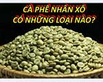 Cà phê nhân là cà phê như thế nào? Đặc điểm, độ ẩm và cách chế biến