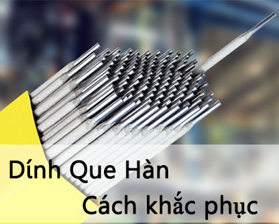 Các Biện Pháp Khắc Phục Hiện Tượng Dính Que Hàn